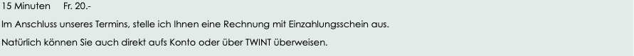15 Minuten     Fr. 20.-Im Anschluss unseres Termi